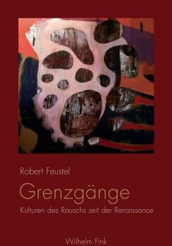 Grenzgänge von Robert Feustel, Lektorat Argwohn, Lektorat Leipzig, Kulturen des Rauschs seit der Renaissance